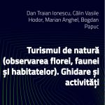 Turismul de natură (observarea florei, faunei și habitatelor). Ghidare și activități