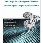 Tehnologii de fabricație și materiale avansate pentru aplicații industriale