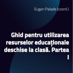 Ghid pentru utilizarea resurselor educaționale deschise la clasă. Partea I