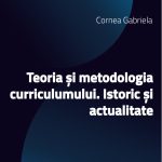 Teoria și metodologia curriculumului. Istoric și actualitate