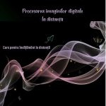 Procesarea imaginilor digitale. Curs pentru învățământ la distanță. Anul II, sem. II