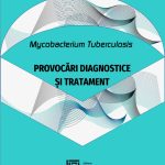 Mycobacterium tuberculosis. Provocări diagnostice șI tratament