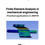 Finite Element Analysis in mechanical engineering. Practical applications in ANSYS