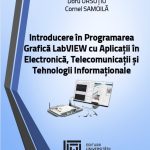 Introducere în Programarea Grafică LabVIEW
cu Aplicații în Electronică, Telecomunicații și
Tehnologii Informaționale