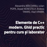 Elemente de C++ modern. Ghid practic pentru curs și laborator