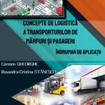 Concepte de logistică a transporturilor de mărfuri și pasageri. Îndrumar de aplicații