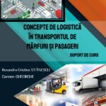 Concepte de logistică în transporturile de mărfuri și pasageri. Suport de curs universitar